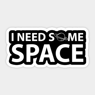 I Need Some Space Sticker